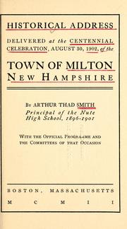 Cover of: Historical address delivered at the centennial celebration, August 30, 1902, of the town of Milton, New Hampshire by Arthur Thad Smith