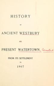 Cover of: History of ancient Westbury and present Watertown from its settlement to 1907. by Connecticut Daughters of the American Revolution. Sarah Whitman Trumbull Chapter, Watertown.