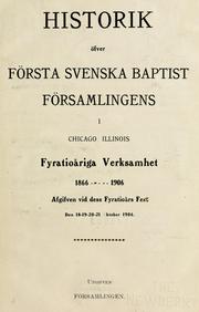 Cover of: Historik öfver Första svenska baptist församlingens i Chicago, Illinois, fyratioåriga verksamhet, 1866-1906. by 