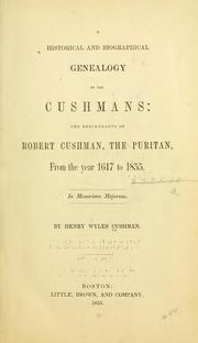 Cover of: Historical and biographical genealogy of the Cushmans: the descendants of Robert Cushman, the Puritan, from the year 1617 to 1855