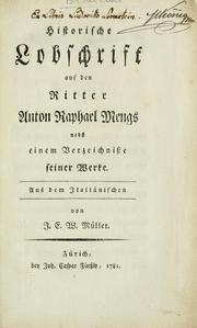 Cover of: Historische Lobschrift auf den Ritter Anton Raphael Mengs: nebst einem Verzeichnisse seiner Werke : aus dem Italischen