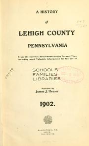 Cover of: A history of Lehigh County, Pennsylvania, from the earliest settlements to the present time, including much valuable information for the use of schools, families, libraries. by James J[oseph] Hauser