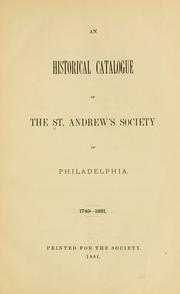 Cover of: An historical catalogue of the St. Andrew's Society of Philadelphia. 1749-1881. by St. Andrew's Society of Philadelphia.