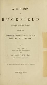 Cover of: A history of Buckfield, Oxford County, Maine, from the earliest explorations to the close of the year 1900