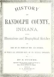 Cover of: History of Randolph County, Indiana with illustrations and biographical sketches of some of its prominent men and pioneers: to which are appended maps of its several townships
