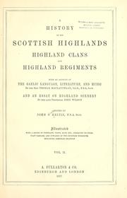 Cover of: A history of the Scottish Highlands, Highland clans and Highland regiments: with an account of the Gaelic language, literature, and music