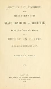 History and progress of the Massachusetts State Board of agriculture for the first quarter of a century, with a report on fruits, at the annual meeting, Feb. 5, 1878 by Wilder, Marshall P.