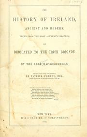 Cover of: The history of Ireland, ancient and modern, taken from the most authentic records, and dedicated to the Irish brigade.