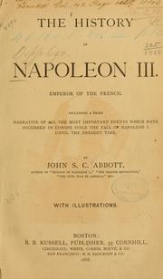 Cover of: The history of Napoleon III, emperor of the French: including a brief narrative of all the most important events which have occurred in Europe since the fall of Napoleon I until the present time