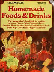 Cover of: Homemade foods & drinks: the homemaker's handbook for making delicious cheese, wine, sausage, beer, smoked meat, pickles, bread, cordials, ice cream, soda pop, dried fruits, yogurt and more