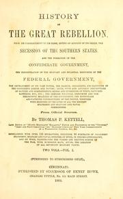 Cover of: History of the great rebellion: from its commencement to its close, giving an account of its origin, the secession of the Southern States, and the formation of the Confederate government, the concentration of the military and financial resources of the federal government ... from official sources. Embellished with over 125 engravings, including 90 portraits of prominent statesmen, military and naval officers, and 20 full-page battle and other scenes, on steel, illustrating the varied and exciting scenes of the war, with numerous maps, giving the location of all important military points ...