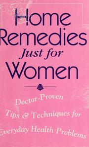 Cover of: Home remedies just for women: doctor-proven tips & techniques for everyday health problems