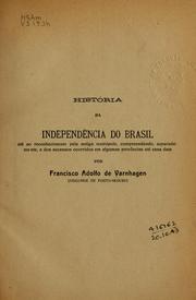 Cover of: História da independencia do Brasil: até ao reconhecimento pela antiga metrópole, compreendendo, separadamente, a dos sucessos ocorridos em algumas províncias até essa data.
