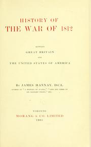 Cover of: History of the war of 1812 between Great Britain and the United States of America by Hannay, James