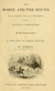 Cover of: horse and the hound: their various uses and treatment, including practical illustrations in horsemanship and a treatise on horse-dealing