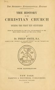 Cover of: The history of the Christian church during the first ten centuries, from its foundation to the full establishment of the Holy Roman empire and the papal power by Philip Smith