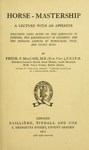 Cover of: Horse-mastership: a lecture with an appendix including some notes on the schooling of jumpers, the bacteriology of coughing, and the diseases carried by horse-flies, ticks, and tsetse flies.