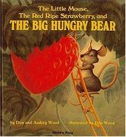 Cover of: The Little Mouse, the Red Ripe Strawberry, and the Big Hungry Bear (Child's Plays Intl, Singapore) by Don Wood