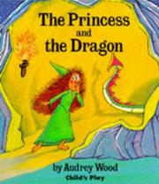 Cover of: The Princess and the Dragon (Child's Play Library) by Audrey Wood