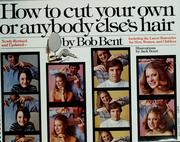 How to cut your own or anybody else's hair by Bob Bent