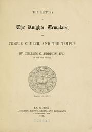 Cover of: The history of the Knights Templars, the Temple Church, and the Temple. by C. G. Addison