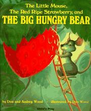 Cover of: The little mouse, the red ripe strawberry, and the big hungry bear by Don Wood