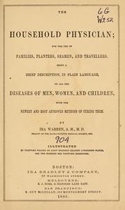 Cover of: household physician: for the use of families, planters, seamen, and travellers ; being a brief description, in plain language, of all the diseases of men, women, and children, with the newest and most approved methods of curing them