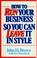 Cover of: How to run your business so you can leave it in style