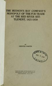 The Hudson's Bay Company's monopoly of the fur trade at the Red River Settlement, 1821-1850 by Chester Martin