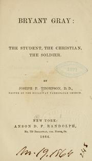 Cover of: Bryant Gray: the student, the Christian, the soldier.