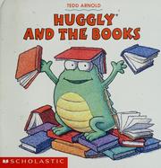 Huggly and the books by Tedd Arnold