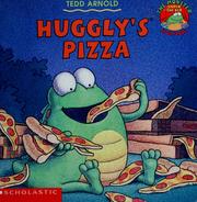 Cover of: Huggly's pizza by Tedd Arnold