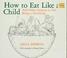 Cover of: How to eat like a child, and other lessons in not being a grown-up