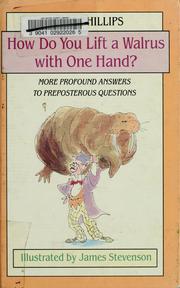 Cover of: How do you lift a walrus with one hand?: more profound answers to preposterous questions