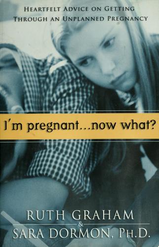 I'm pregnant-- now what? by Ruth Graham