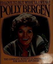 Cover of: I'd love to, but what'll I wear? by Polly Bergen