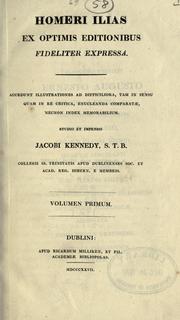 Cover of: Ilias.: Ex optimis editionibus fideliter expressa.  Accedunt illustrations ... necnon index memorabilium, studio et impensis Jacobi Kennedy.