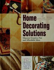 Cover of: Home decorating solutions: discover creative, fun and affordable ideas.