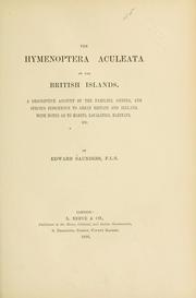 Cover of: Hymenoptera Aculeata of the British Islands: a descriptive account of the families, genera, and species indigenous to Great Britain and Ireland, with notes as to habits, localities, habitats