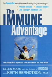 Cover of: The immune advantage: the powerful, natural immune-boosting program to help you : prevent disease, enhance vitality, live a longer, healthier life