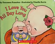 Cover of: I love you all day long by Francesca Rusackas