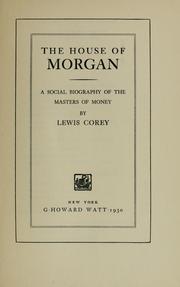Cover of: The house of Morgan: a social biography of the masters of money