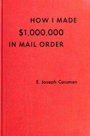 Cover of: How I made $1,000,000 in mail order by E. Joseph Cossman, E. Joseph Cossman