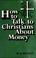 Cover of: How to talk to Christians about money
