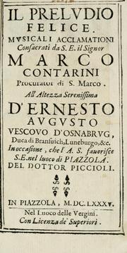 Cover of: prelvdio felice: mvsicali acclamationi consacrati da S.E. il signor Marco Contarini, procurator di S. Marco, all' Altezza Serenissima d'Ernesto Avgvsto, vescovo d'Osnabrvg, duca di Bransuich, Luneburgo, &c. : in occasione, che l' A.S. fauorisce S.E. nel luoco di Piazzola