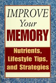 Cover of: Improve your memory: nutrients, lifestyle tips, and strategies