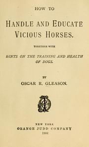 Cover of: How to handle and educate vicious horses by Oscar R. Gleason, Oscar R. Gleason