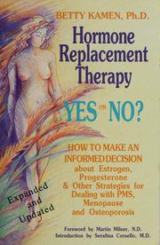 Cover of: Hormone replacement therapy, yes or no?: how to make an informed decision about estrogen, progesterone & other strategies for dealing with PMS, menopause & osteoporosis : a new solution for the estrogen replacement dilemma