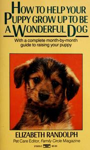 Cover of: How to help your puppy grow up to be a wonderful dog by Elizabeth Randolph