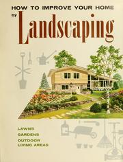 Cover of: How to improve your home by landscaping: lawns, gardens, outdoor living areas